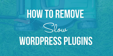 How to Remove Slow WordPress Plugins